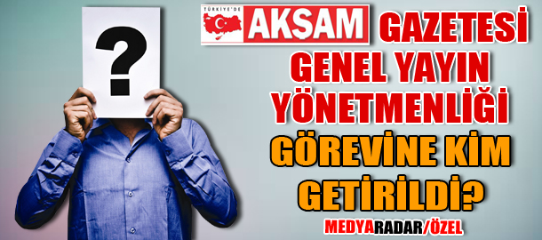 Akşam Gazetesi'nde üst düzey atamalar! Kim, hangi göreve getirildi? (Medyaradar/Özel) - Resim : 1